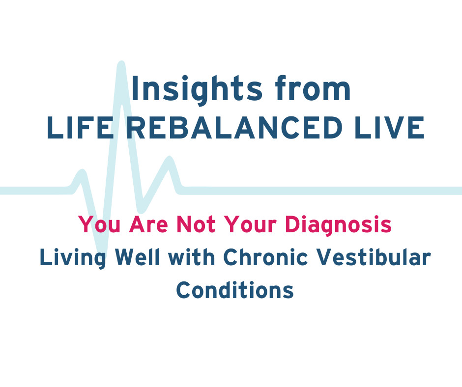 You Are Not Your Diagnosis: Living Well with Chronic Vestibular Conditions