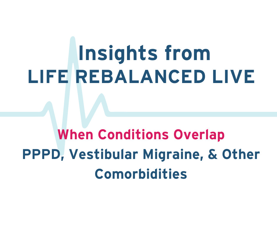 When Conditions Overlap: PPPD, Vestibular Migraine, and Other Comorbidities